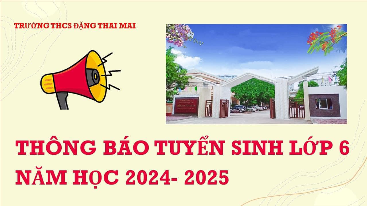 THÔNG BÁO TUYỂN SINH LỚP 6 TRƯỜNG ĐẶNG THAI MAI NĂM HỌC 2024-2025