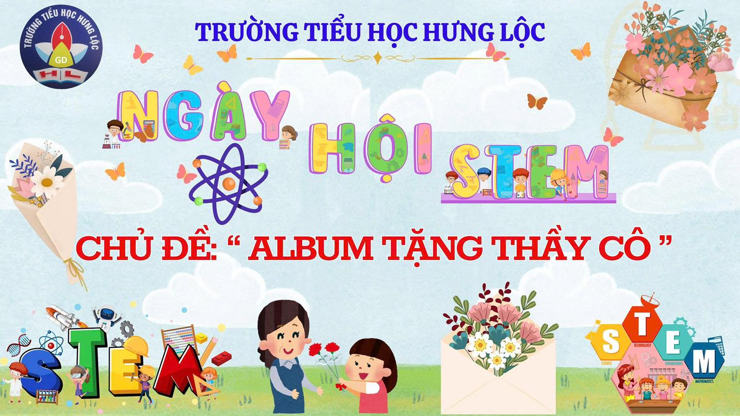 CÂU LẠC BỘ STEM CẤP TRƯỜNG VỚI CHỦ ĐỀ “ALBUM TẶNG THẦY CÔ”.